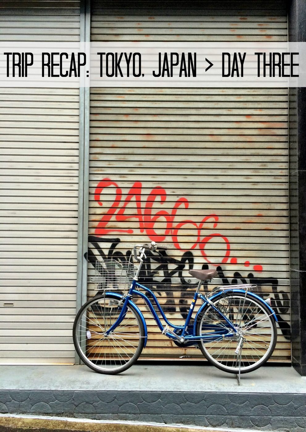 Trip recap: tokyo, japan > day three