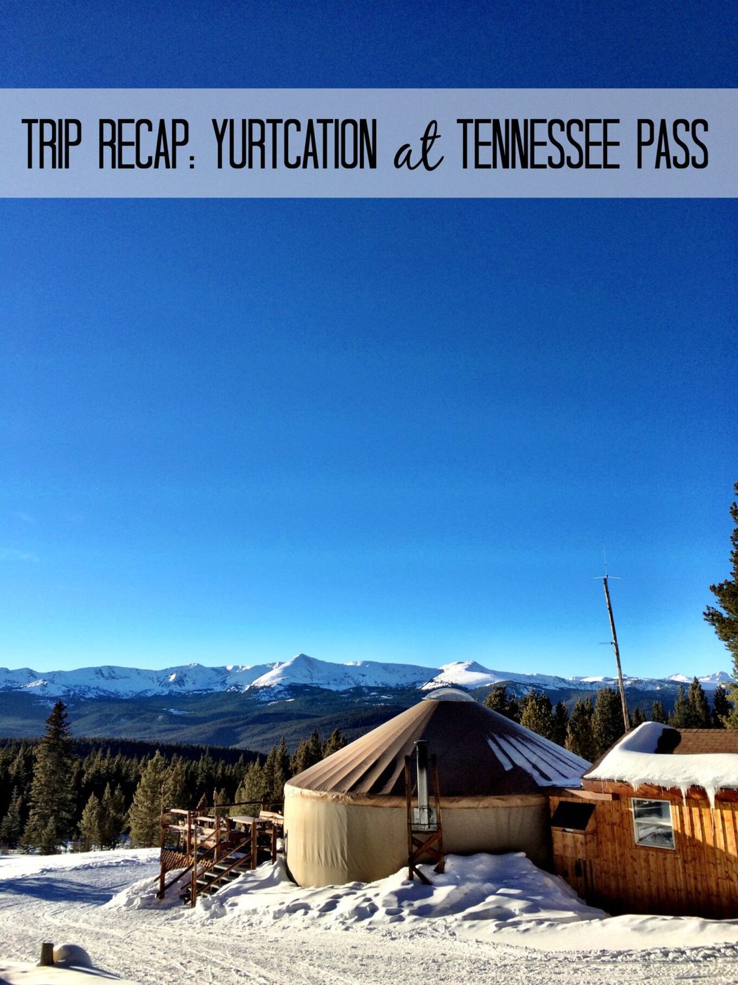 Trip recap: yurtcation at tennessee pass